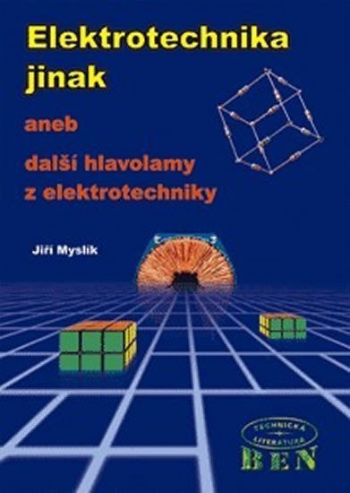 Myslík Jiří: Elektrotechnika jinak aneb Další hlavolamy z elektrotechniky