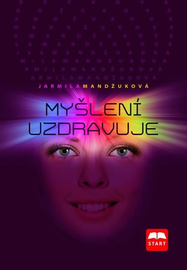 Mandžuková Jarmila: Myšlení uzdravuje Mandžuková Jarmila: Myšlení uzdravuje