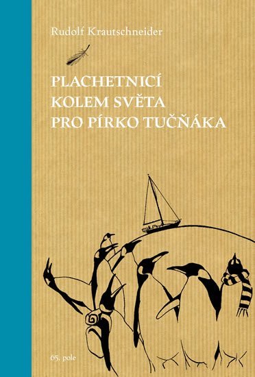 Krautschneider Rudolf: Plachetnicí kolem světa pro pírko tučňáka Krautschneider Rudolf: Plachetnicí kolem světa pro pírko tučňáka