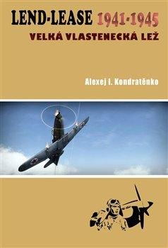 Kondratěnko Alexej I.: Lend-Lease 1941-1945: Velká vlastenecká lež Kondratěnko Alexej I.: Lend-Lease 1941-1945: Velká vlastenecká lež