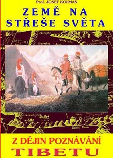 Kolmaš Josef: Země na střeše světa - Z dějin poznávání Tibetu