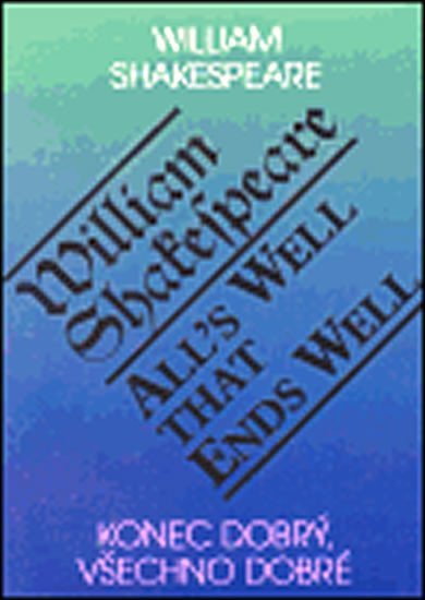 Shakespeare William: Konec dobrý,všechno dobré A-Č