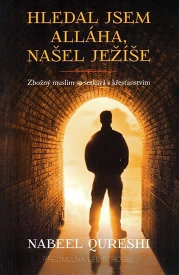 Qureshi Nabeel: Hledal jsem Alláha, našel Ježíše - Zbožný muslim se setkává s křesťanstvím
