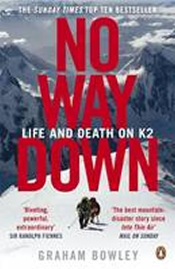 Bowley Graham: No Way Down: Life and Death on K2