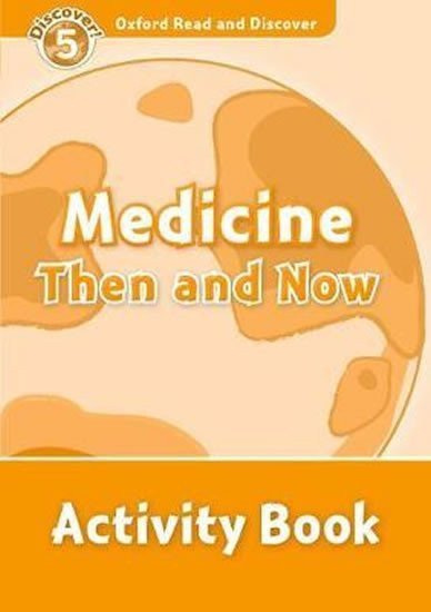 Spilsbury Louise: Oxford Read and Discover Level 5 Medicine Then and Now Activity Book