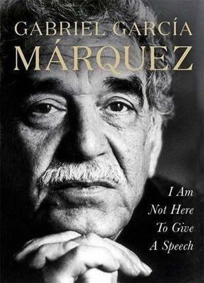 Marquez Gabriel García: I´am Not Here To Give speech