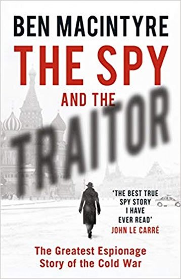 Macintyre Ben: The Spy and the Traitor : The Greatest Espionage Story of the Cold War