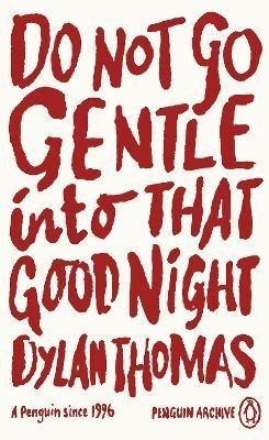 Thomas Dylan: Do Not Go Gentle Into That Good Night