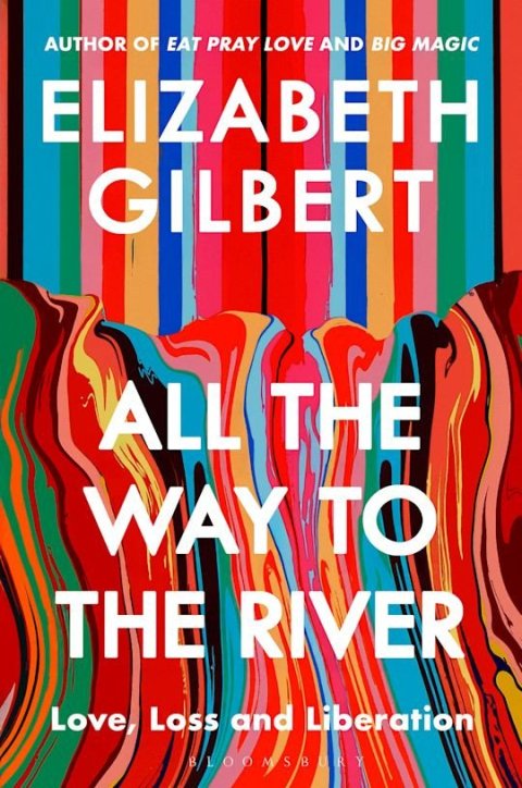 Gilbert Elizabeth: All The Way to The River Gilbert Elizabeth: All The Way to The River