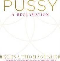 Thomashauer Regena: Pussy : A Reclamation