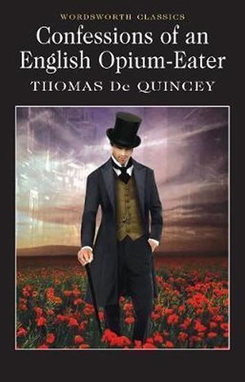 Quincey Thomas De: Confessions of an English Opium-Eater