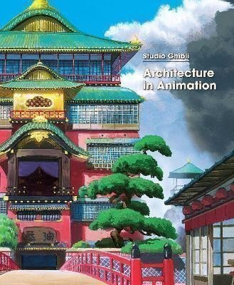 Studio Ghibli: Studio Ghibli: Architecture in Animation