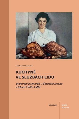 Pořízková Lenka: Kuchyně ve službách lidu - Vydávání kuchařek v Československu v letech 1945