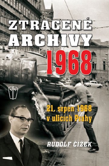 Čížek Rudolf: Ztracené archivy 1968 - 21. srpen 1968 v ulicích Prahy Čížek Rudolf: Ztracené archivy 1968 - 21. srpen 1968 v ulicích Prahy