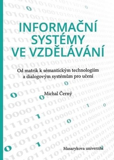 Černý Michal: Informační systémy ve vzdělávání: Od matrik k sémantickým technologiím a di