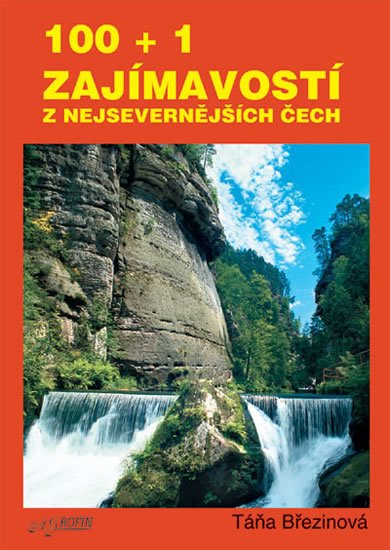 Březinová Taťana: 100 + 1 zajmavostí z nejsevernějších Čech Březinová Taťana: 100 + 1 zajmavostí z nejsevernějších Čech