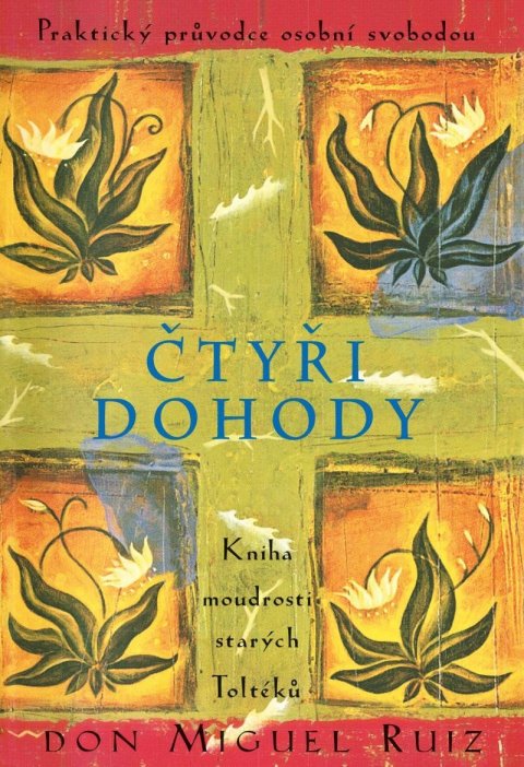 Ruiz Don Miguel: Čtyři dohody - Kniha moudrosti starých Toltéků Ruiz Don Miguel: Čtyři dohody - Kniha moudrosti starých Toltéků