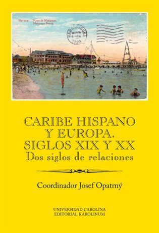 Opatrný Josef: Caribe hispano y Europa: Siglos XIX y XX Dos siglos de relaciones