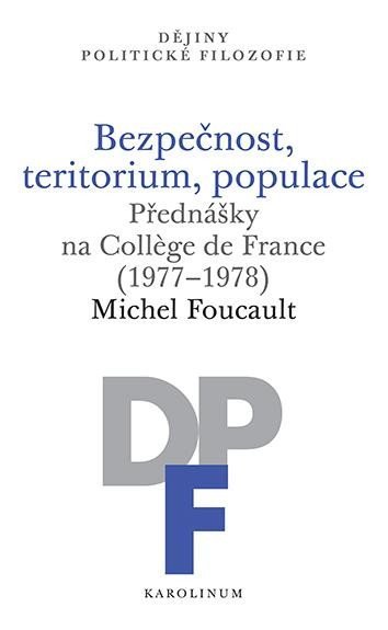 Foucault Michel: Bezpečnost, teritorium, populace - Přednášky na College de France (1977-197