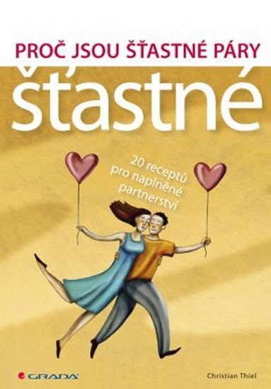 Thiel Christian: Proč jsou šťastné páry šťastné - 20 receptů pro naplněné partnerství