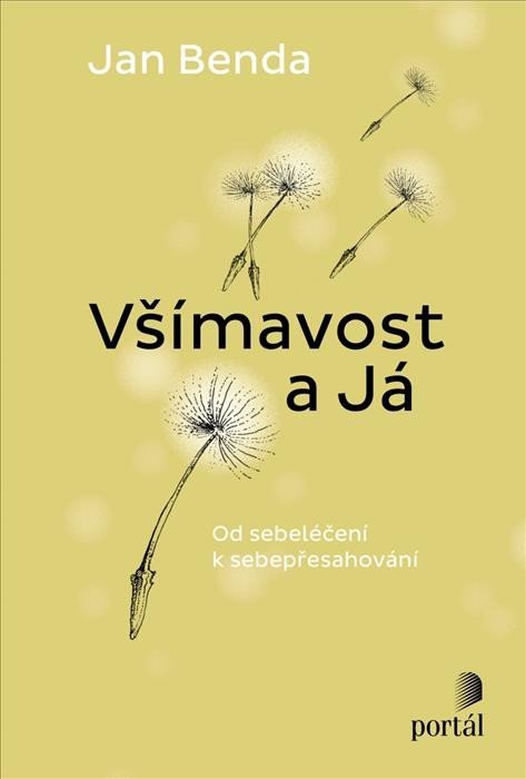 Benda Jan: Všímavost a Já - Od sebeléčení k sebepřesahování Benda Jan: Všímavost a Já - Od sebeléčení k sebepřesahování