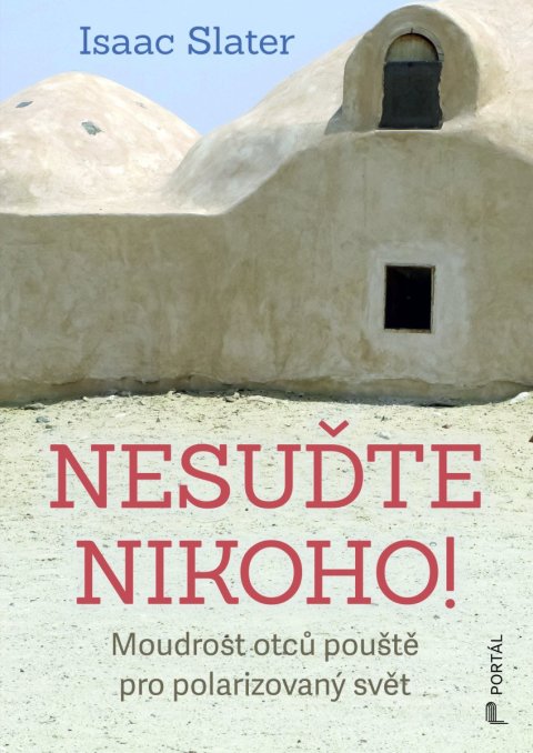 : Nesuďte nikoho! - Moudrost otců pouště pro polarizovaný svět