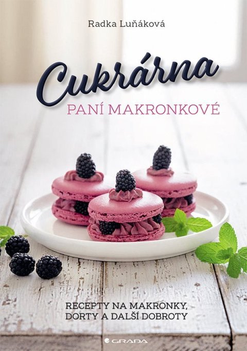 Luňáková Radka: Cukrárna paní Makronkové - Recepty na makronky, dorty a další dobroty