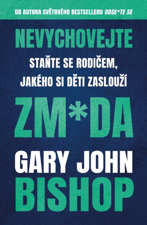 Bishop Gary John: Nevychovejte zm*da: Staňte se rodičem, jakého si děti zaslouží
