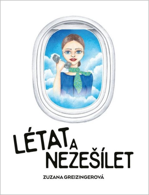Greizingerová Zuzana: Létat a nezešílet