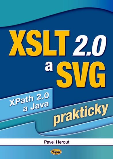 Herout Pavel: XSLT 2.0 a SVG prakticky Herout Pavel: XSLT 2.0 a SVG prakticky