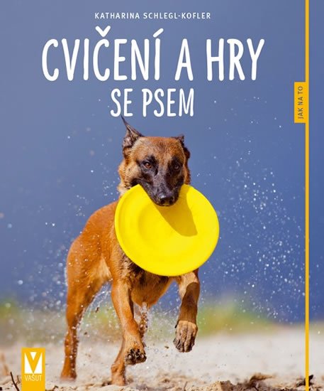 Schlegl-Koflerová Katharina: Cvičení a hry se psem - Jak na to Schlegl-Koflerová Katharina: Cvičení a hry se psem - Jak na to