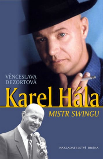 Dezortová Věnceslava: Karel Hála - Mistr swingu