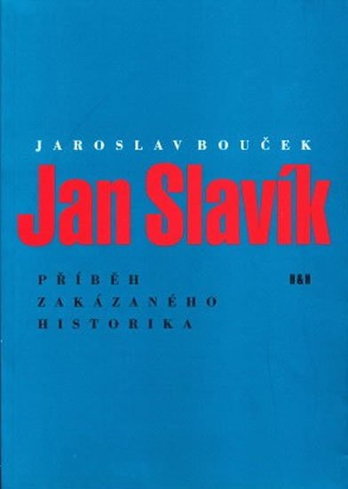 Bouček Jaroslav: Jan Slavík - Příběh zakázaného historika