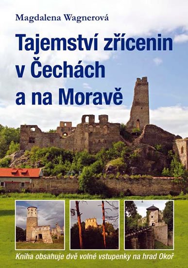 Wagnerová Magdalena: Tajemství zřícenin v Čechách a na Moravě (kniha obsahuje dvě volné vstupenk Wagnerová Magdalena: Tajemství zřícenin v Čechách a na Moravě (kniha obsahuje dvě volné vstupenk