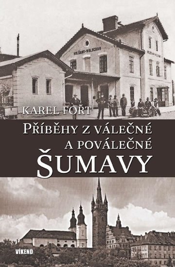 Fořt Karel: Příběhy z válečné a poválečné Šumavy