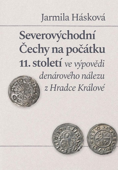 Hásková Jarmila: Severovýchodní Čechy na počátku 11. století ve výpovědi denárového nálezu z Hásková Jarmila: Severovýchodní Čechy na počátku 11. století ve výpovědi denárového nálezu z