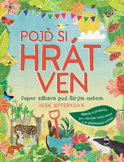 Jefferyová Josie: Pojď si hrát ven - Super zábava pod širým nebem Jefferyová Josie: Pojď si hrát ven - Super zábava pod širým nebem
