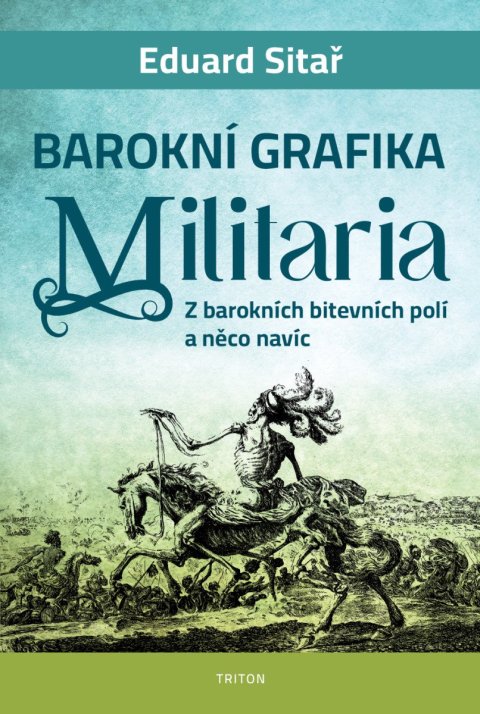 : Barokní grafika Militaria - Z barokních bitevních polí a něco navíc