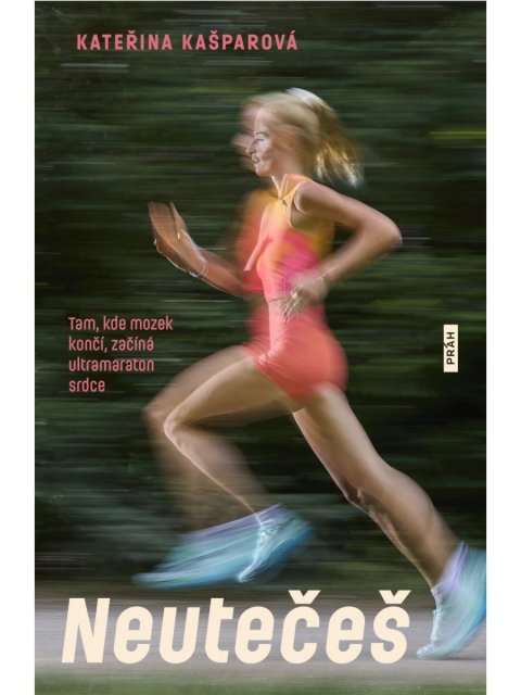 Kašparová Kateřina: Neutečeš - Tam, kde mozek končí, začíná ultramaraton srdce