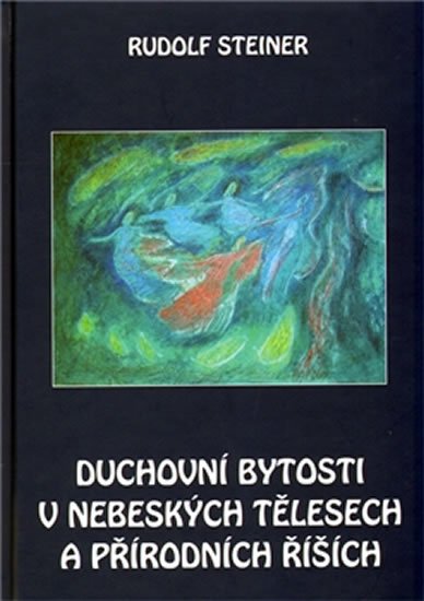 Steiner Rudolf: Duchovní bytosti v nebeských tělesech a přírodních říších