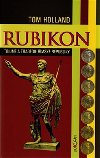 Holland Tom: Rubikon - Triumf a tragédie římské republiky Holland Tom: Rubikon - Triumf a tragédie římské republiky