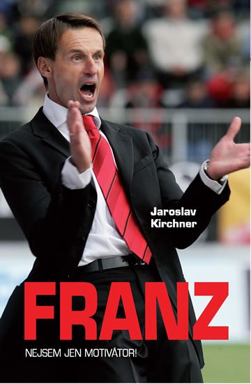 Kirchner Jaroslav: Franz - Nejsem jen motivátor!
