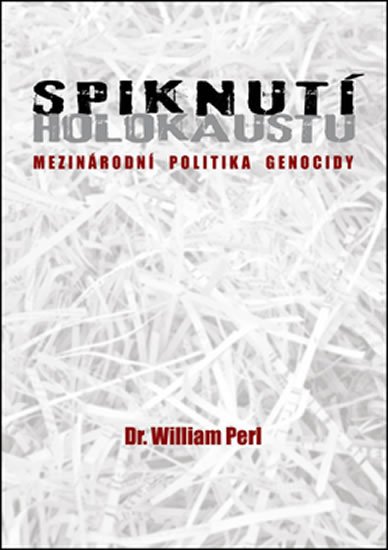 Perl William: Spiknutí holokaustu - Mezinárodní politika genocidy