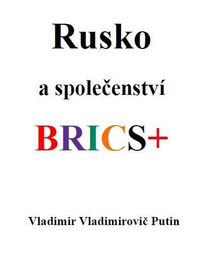 Putin Vladimir Vladimirovič: Rusko a společenství BRICS+ Putin Vladimir Vladimirovič: Rusko a společenství BRICS+