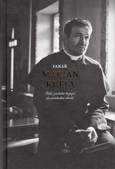 Kuffa Marián: Farář Marián Kuffa - Bůh za tebe bojuje do poslední chvíle