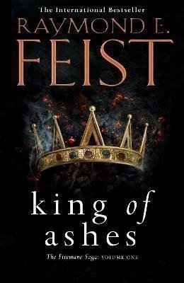 Feist Raymond E.: King of Ashes (The Firemane Saga, Book 1)