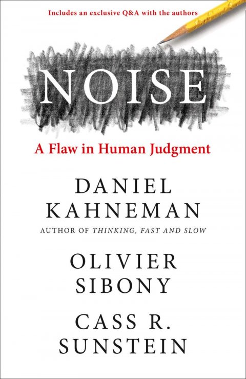 Sunstein Cass R.: Noise: A Flaw in Human Judgment