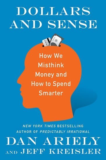 Ariely Dan: Dollars and Sense: How We Misthink Money and How to Spend Smarter