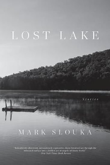 Slouka Mark: Lost Lake : Stories