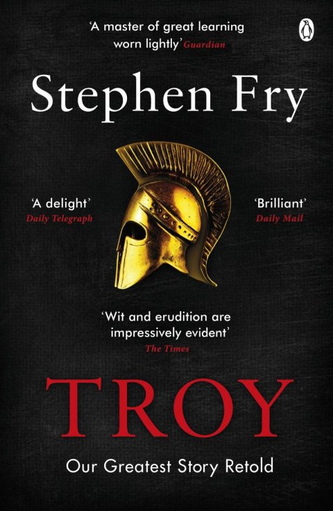 Fry Stephen: Troy: Our Greatest Story Retold Fry Stephen: Troy: Our Greatest Story Retold